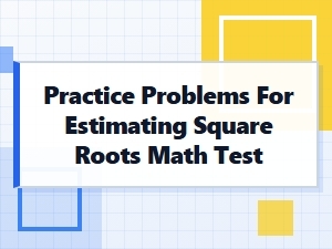 Effective Practice for Estimating Square Roots on Math Tests