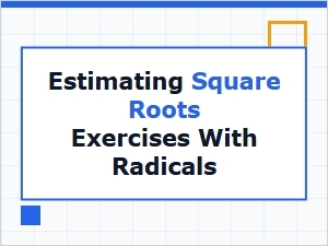 Mental Exercises for Estimating Radical Square Roots