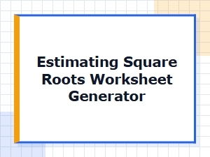 Estimating Square Roots Worksheet Generator