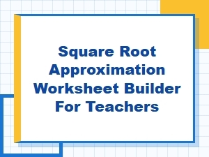 Build a Square Root Approximation Worksheet for Your Class